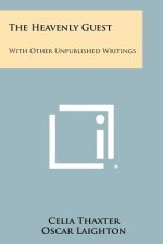 The Heavenly Guest: With Other Unpublished Writings