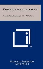 Knickerbocker Holiday: A Musical Comedy in Two Acts