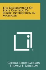 The Development of State Control of Public Instruction in Michigan