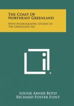 The Coast of Northeast Greenland: With Hydrographic Studies in the Greenland Sea