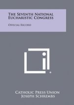 The Seventh National Eucharistic Congress: Official Record