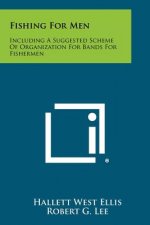 Fishing for Men: Including a Suggested Scheme of Organization for Bands for Fishermen
