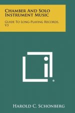 Chamber and Solo Instrument Music: Guide to Long-Playing Records, V3