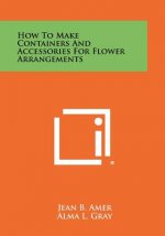 How to Make Containers and Accessories for Flower Arrangements