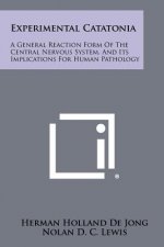 Experimental Catatonia: A General Reaction Form of the Central Nervous System, and Its Implications for Human Pathology