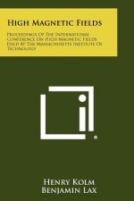 High Magnetic Fields: Proceedings of the International Conference on High Magnetic Fields Held at the Massachusetts Institute of Technology
