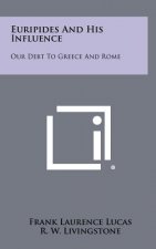 Euripides And His Influence: Our Debt To Greece And Rome