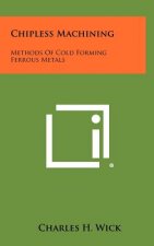 Chipless Machining: Methods Of Cold Forming Ferrous Metals