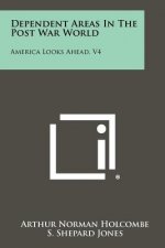 Dependent Areas in the Post War World: America Looks Ahead, V4