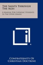 The Saints Through the Ages: A Manual for Catholic Students in the Upper Grades