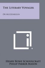 The Literary Voyager: Or Muzzeniegun