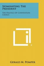 Nominating the President: The Politics of Convention Choice