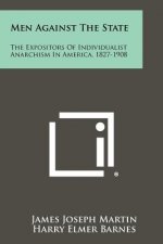 Men Against the State: The Expositors of Individualist Anarchism in America, 1827-1908
