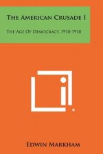 The American Crusade I: The Age of Democracy, 1910-1918