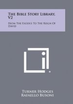 The Bible Story Library, V2: From the Exodus to the Reign of David