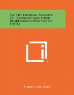 On the Original Variates of Taxonomy and Their Regressions Upon Size in Fishes