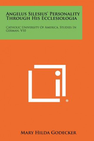 Angelus Silesius' Personality Through His Ecclesiologia: Catholic University of America, Studies in German, V10