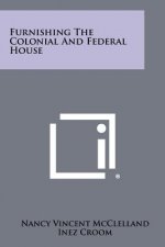 Furnishing The Colonial And Federal House