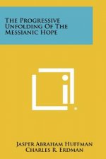 The Progressive Unfolding Of The Messianic Hope