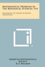 Mathematical Problems in the Biological Sciences, V14: Proceedings of Symposia in Applied Mathematics