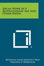 Social Work in a Revolutionary Age and Other Papers