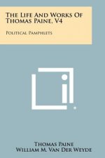The Life and Works of Thomas Paine, V4: Political Pamphlets