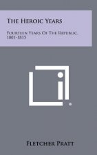 The Heroic Years: Fourteen Years of the Republic, 1801-1815