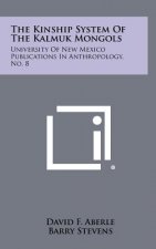 The Kinship System of the Kalmuk Mongols: University of New Mexico Publications in Anthropology, No. 8