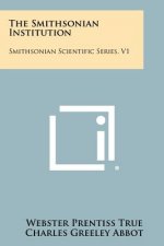 The Smithsonian Institution: Smithsonian Scientific Series, V1