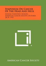 Symposium on Cancer of the Head and Neck: Annual Scientific Session, American Cancer Society, October 28-29, 1957