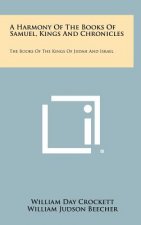 A Harmony of the Books of Samuel, Kings and Chronicles: The Books of the Kings of Judah and Israel