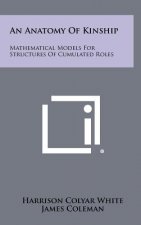 An Anatomy of Kinship: Mathematical Models for Structures of Cumulated Roles