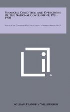 Financial Condition and Operations of the National Government, 1921-1930: Institute for Government Research, Studies in Administration, No. 25