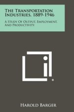 The Transportation Industries, 1889-1946: A Study of Output, Employment, and Productivity