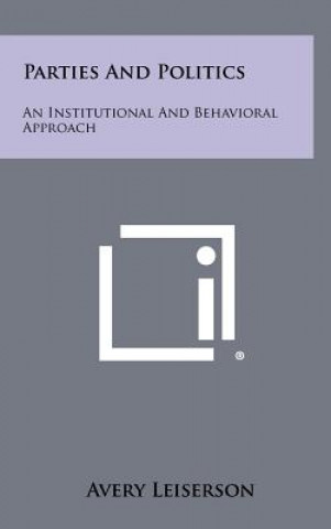 Parties and Politics: An Institutional and Behavioral Approach