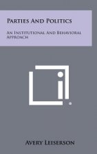 Parties and Politics: An Institutional and Behavioral Approach