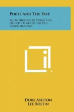 Poets and the Past: An Anthology of Poems and Objects of Art of the Pre-Colombian Past