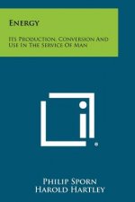 Energy: Its Production, Conversion and Use in the Service of Man