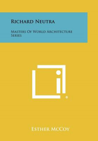 Richard Neutra: Masters of World Architecture Series