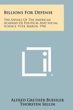 Billions for Defense: The Annals of the American Academy of Political and Social Science, V214, March, 1941