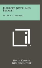Flaubert, Joyce, and Beckett: The Stoic Comedians