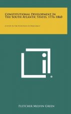 Constitutional Development in the South Atlantic States, 1776-1860: A Study in the Evolution of Democracy