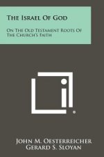 The Israel of God: On the Old Testament Roots of the Church's Faith
