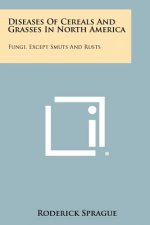 Diseases of Cereals and Grasses in North America: Fungi, Except Smuts and Rusts
