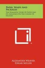 Paper, Wasps and Packages: The Romantic Story of Paper and Its Influence on the Course of History