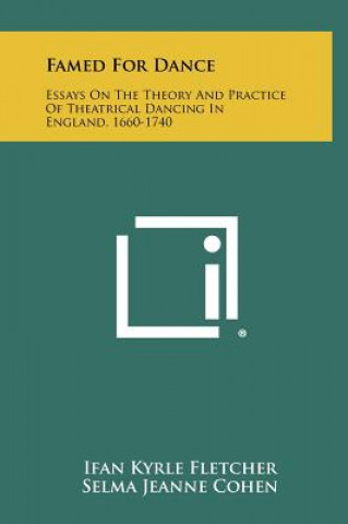 Famed for Dance: Essays on the Theory and Practice of Theatrical Dancing in England, 1660-1740