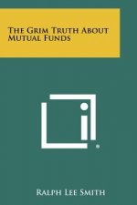 The Grim Truth about Mutual Funds