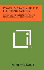 Power, Morals, and the Founding Fathers: Essays in the Interpretation of the American Enlightenment