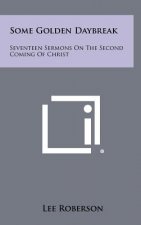 Some Golden Daybreak: Seventeen Sermons on the Second Coming of Christ