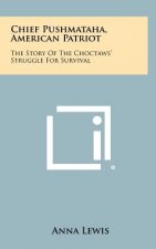 Chief Pushmataha, American Patriot: The Story of the Choctaws' Struggle for Survival